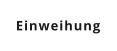 Einweihung